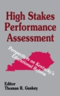 High Stakes Performance Assessment : Perspectives on Kentucky's Educational Reform - Book