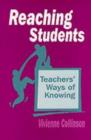 Reaching Students : Teachers' Ways of Knowing - Book