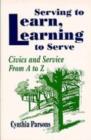 Serving to Learn, Learning to Serve : Civics and Service From A to Z - Book