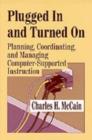 Plugged In and Turned On : Planning, Coordinating, and Managing Computer-Supported Instruction - Book