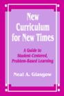 New Curriculum for New Times : A Guide to Student-Centered, Problem-based Learning - Book