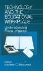 Technology and the Educational Workplace : Understanding Fiscal Impacts 1997 AEFA Yearbook - Book