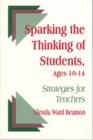 Sparking the Thinking of Students, Ages 10-14 : Strategies for Teachers - Book