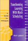 Transforming Learning With Block Scheduling : A Guide for Principals - Book