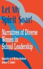 Let My Spirit Soar! : Narratives of Diverse Women in School Leadership - Book