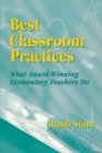 Best Classroom Practices : What Award-Winning Elementary Teachers Do - Book