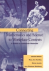 Connecting Mathematics and Science to Workplace Contexts : A Guide to Curriculum Materials - Book