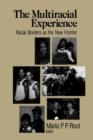 The Multiracial Experience : Racial Borders as the New Frontier - Book