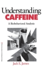 Understanding Caffeine : A Biobehavioral Analysis - Book
