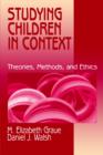 Studying Children in Context : Theories, Methods, and Ethics - Book