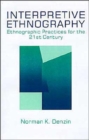Interpretive Ethnography : Ethnographic Practices for the 21st Century - Book