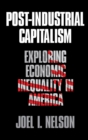 Post-Industrial Capitalism : Exploring Economic Inequality in America - Book