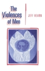 The Violences of Men : How Men Talk About and How Agencies Respond to Men's Violence to Women - Book