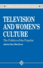 Television and Women's Culture : The Politics of the Popular - Book