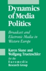 Dynamics of Media Politics : Broadcast and Electronic Media in Western Europe - Book