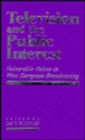 Television and the Public Interest : Vulnerable Values in Western European Broadcasting - Book