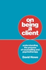 On Being a Client : Understanding the Process of Counselling and Psychotherapy - Book