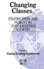 Changing Classes : Stratification and Mobility in Post-Industrial Societies - Book