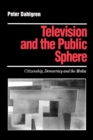 Television and the Public Sphere : Citizenship, Democracy and the Media - Book