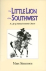 The Little Lion of the Southwest : A Life of Manuel Antonio Chaves - Book