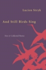 And Still Birds Sing : New and Collected Poems - Book