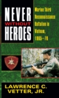 Never Without Heroes : Marine Third Reconnaissance Battalion in Vietnam, 1965-70 - Book