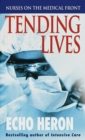 Tending Lives : Nurses on the Medical Front - Book