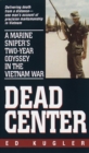 Dead Center : A Marine Sniper's Two-Year Odyssey in the Vietnam War - Book