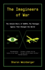 Imagineers of War : The Untold Story of DARPA, the Pentagon Agency That Changed the World - Book