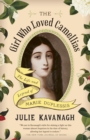 The Girl Who Loved Camellias : The Life and Legend of Marie Duplessis - Book