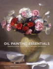 Oil Painting Essentials : Mastering Portraits, Figures, Still Lifes, Landscapes, and Interiors - Book
