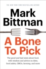 A Bone to Pick : The good and bad news about food, with wisdom and advice on diets, food safety, GMOs, farming, and more - Book