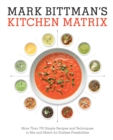 Mark Bittman's Kitchen Matrix : More Than 700 Simple Recipes and Techniques to Mix and Match for Endless Possibilities: A Cookbook - Book