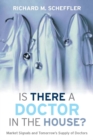Is There a Doctor in the House? : Market Signals and Tomorrow's Supply of Doctors - Book