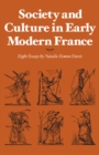 Society and Culture in Early Modern France : Eight Essays by Natalie Zemon Davis - Book