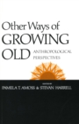 Other Ways of Growing Old : Anthropological Perspectives - Book