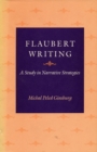 Flaubert Writing : A Study in Narrative Strategies - Book