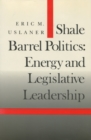 Shale Barrel Politics : Energy and Legislative Leadership - Book