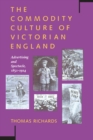 The Commodity Culture of Victorian England : Advertising and Spectacle, 1851-1914 - Book