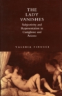 The Lady Vanishes : Subjectivity and Representation in Castiglione and Ariosto - Book