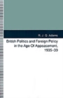 British Politics and Foreign Policy in the Age of Appeasement, 1935-39 - Book