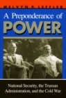 A Preponderance of Power : National Security, the Truman Administration, and the Cold War - Book