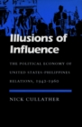 Illusions of Influence : The Political Economy of United States-Philippines Relations, 1942-1960 - Book
