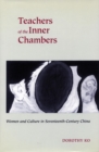 Teachers of the Inner Chambers : Women and Culture in Seventeenth-Century China - Book
