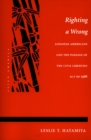 Righting a Wrong : Japanese Americans and the Passage of the Civil Liberties Act of 1988 - Book