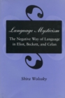 Language Mysticism : The Negative Way of Language in Eliot, Beckett, and Celan - Book