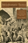 Melodramatic Tactics : Theatricalized Dissent in the English Marketplace, 1800-1885 - Book