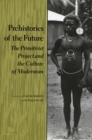 Prehistories of the Future : The Primitivist Project and the Culture of Modernism - Book