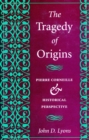 The Tragedy of Origins : Pierre Corneille & Historical Perspective - Book