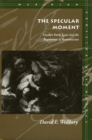 The Specular Moment : Goethe’s Early Lyric and the Beginnings of Romanticism - Book